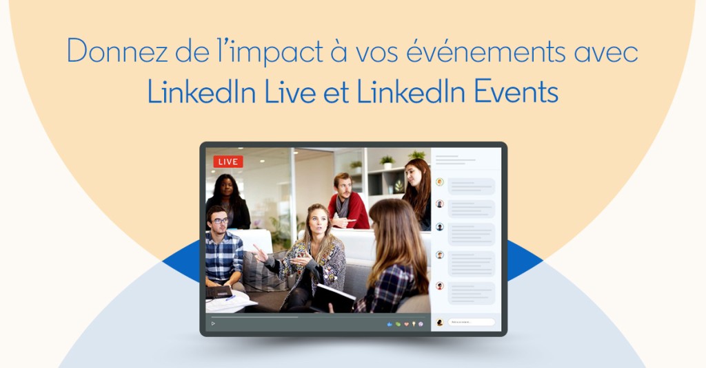 Donnez de l'impact à vos événements avec LinkedIn Live et LinkedIn Events