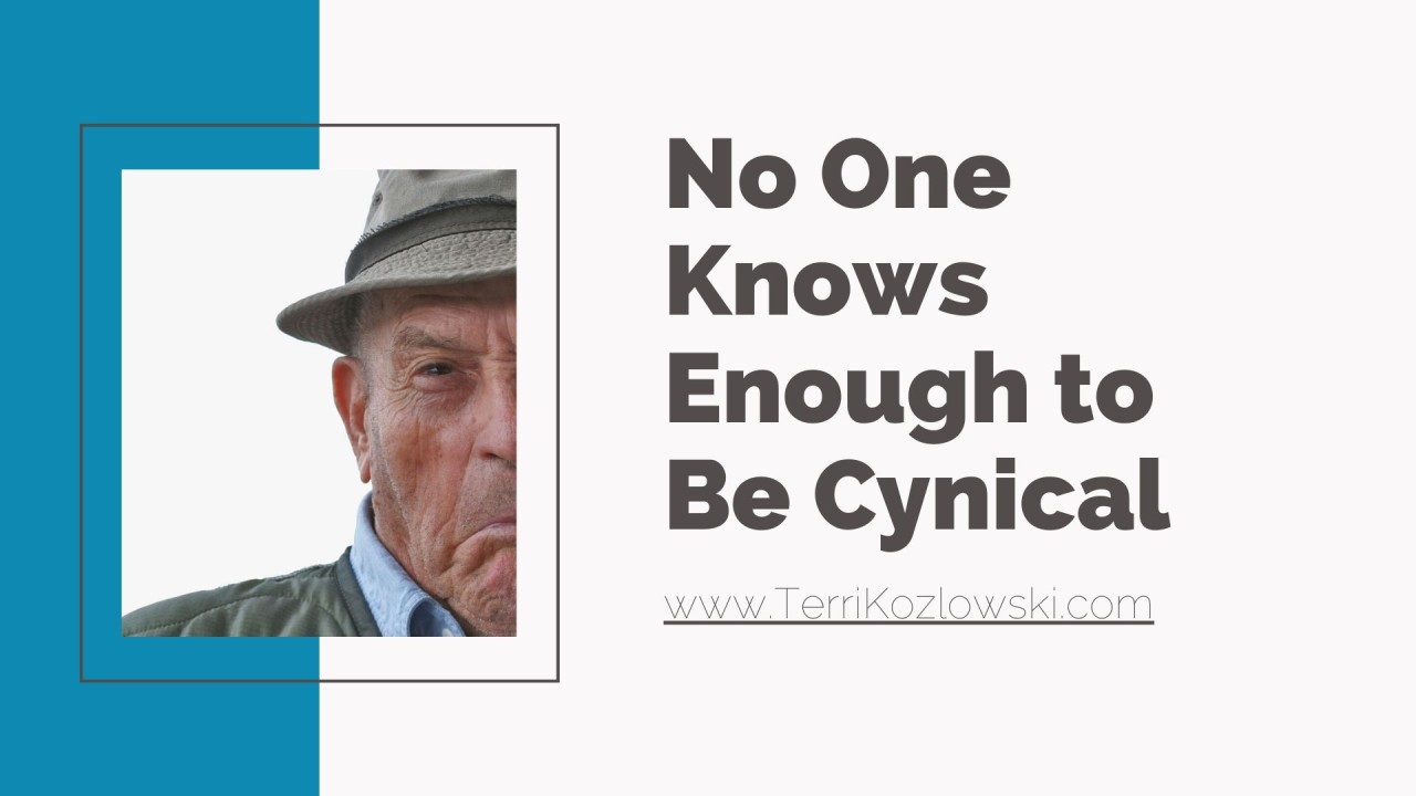 No One Knows Enough to Be Cynical