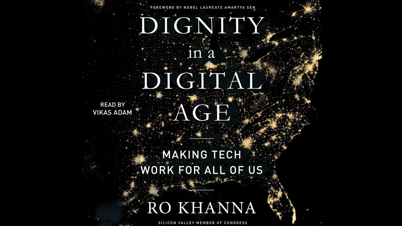 PERFECTING A MORE DIGITAL UNION:
Ro Khanna's Dignity In A Digital Age