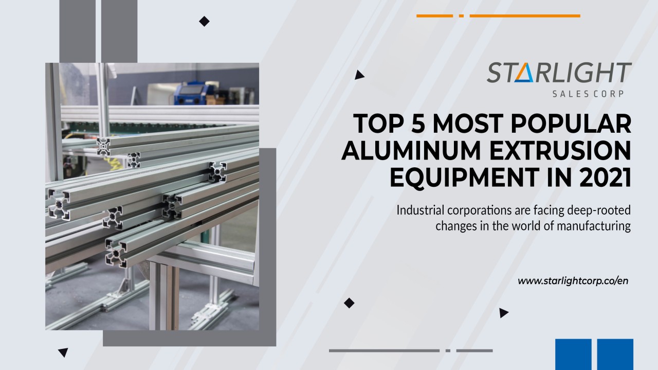 TOP 5 Most Popular Aluminum Extrusion Equipment in 2021