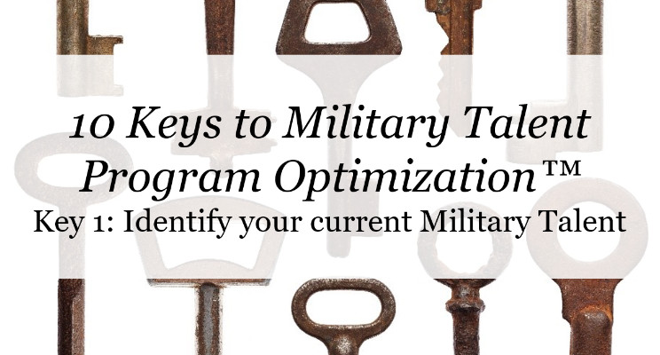 10 Keys to Military Talent Program Optimization™: Key 1 - Identify your current Military Talent