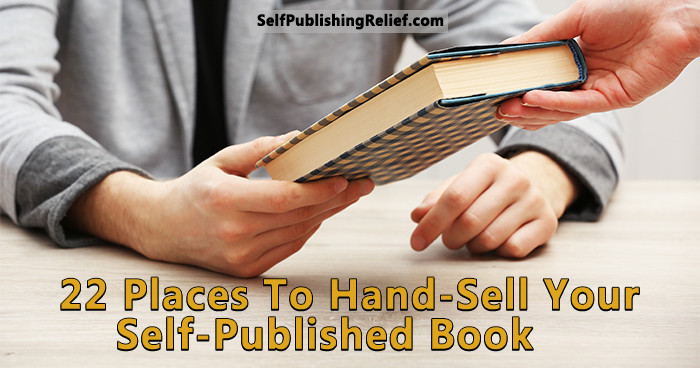 22 Places To Hand-Sell Your Self-Published Book | Self-Publishing Relief