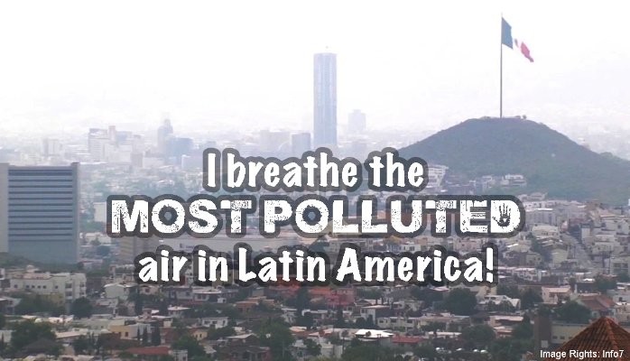 I breathe the most polluted air in Latin America!