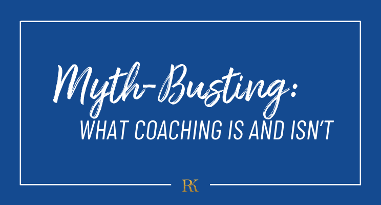 Myth-Busting: What Coaching Is and Isn't
