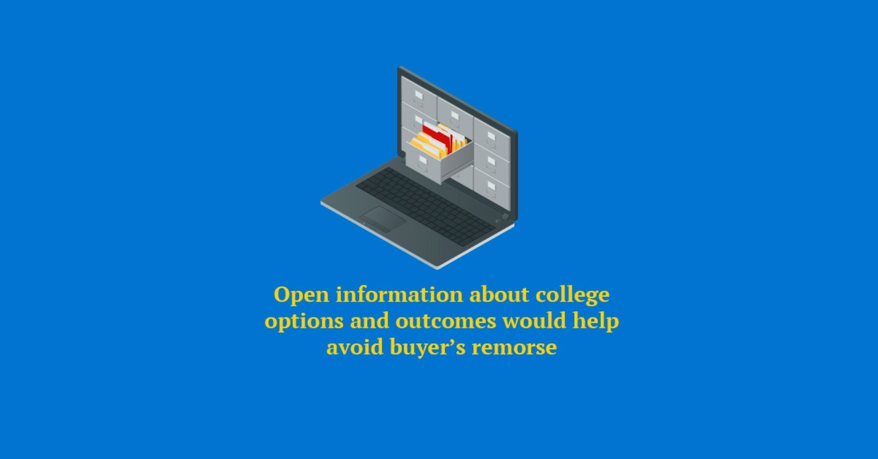 Open information about college options and outcomes would help avoid buyer’s remorse 
