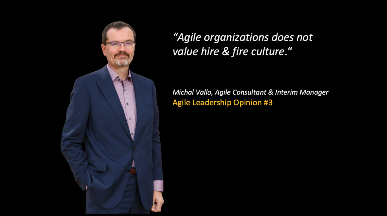 Agile organizations does not value hire & fire culture.