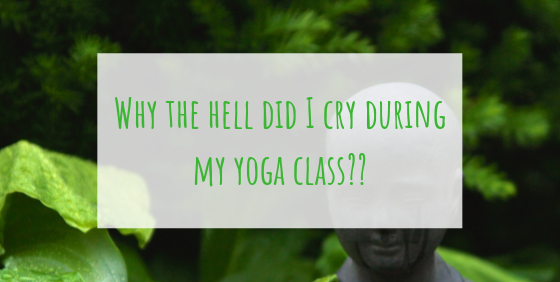 Why the hell did I cry during my yoga class??