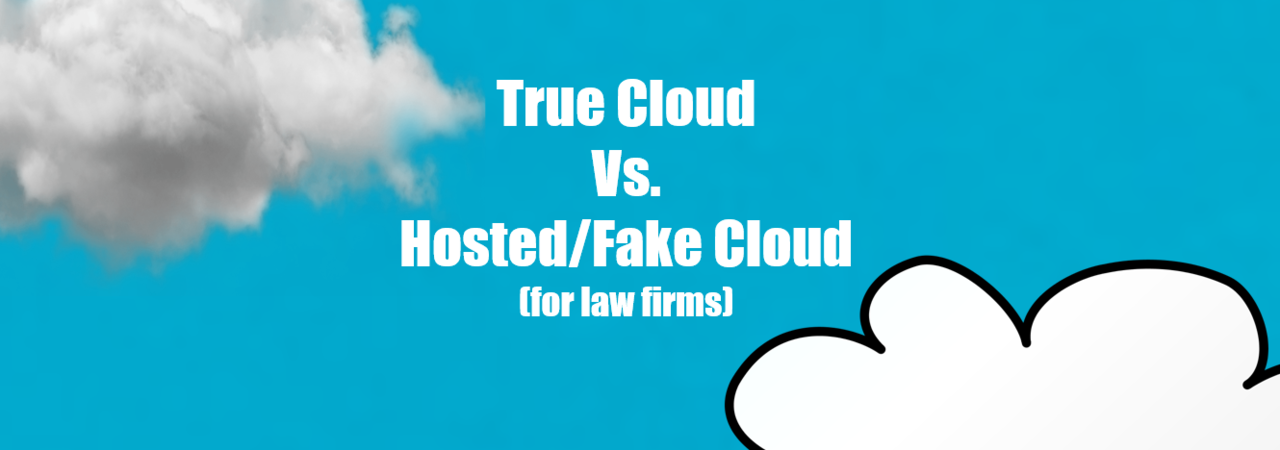 True Cloud Vs. Hosted/Fake Cloud (for law firms)