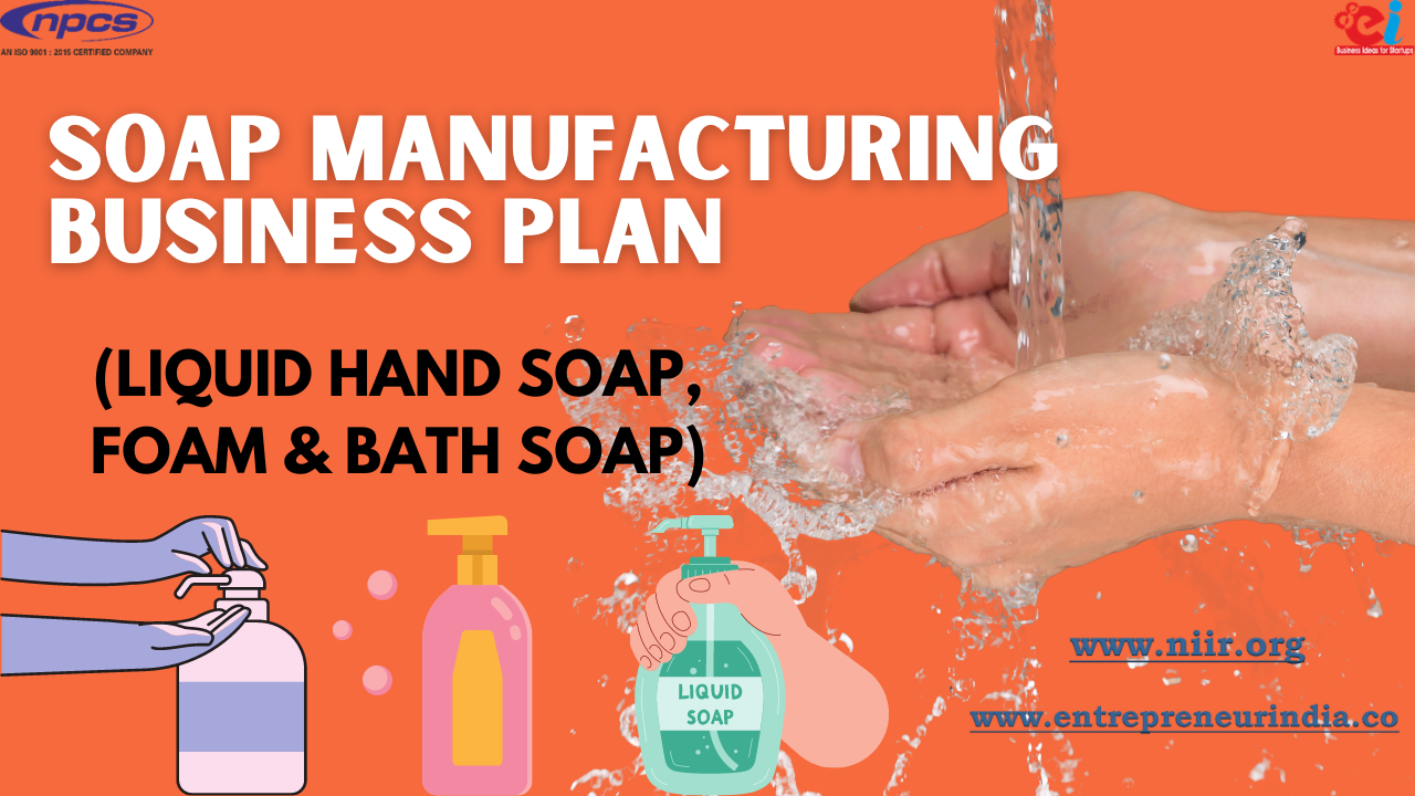 Soap Manufacturing Business Plan | Liquid Hand Soap, Foam & Bath Soap
