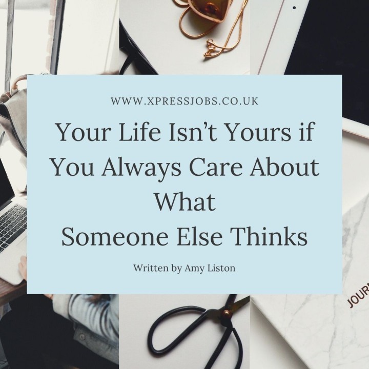 Your Life Isn’t Yours if You Always Care About What Someone Else Thinks