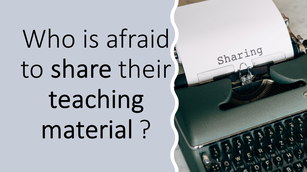 Who is afraid to share their teaching material?