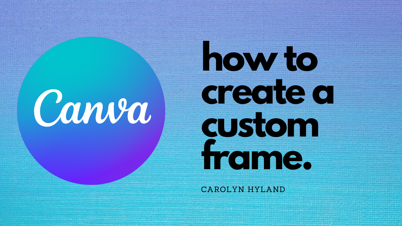 How To Create A Custom Frame In Canva