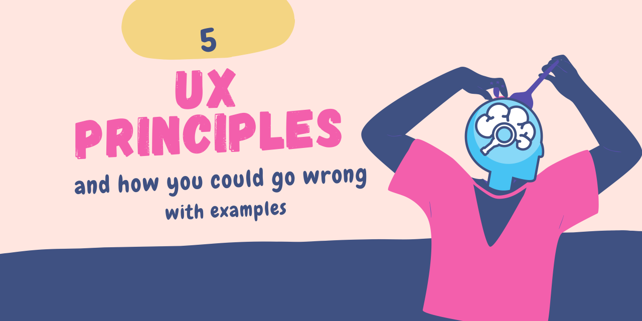 5 UX Principles and examples how you go wrong