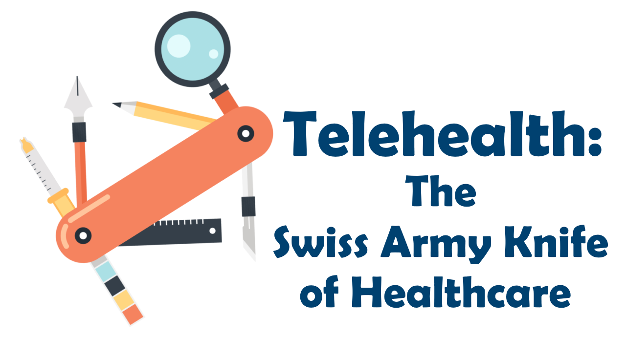 Telehealth: The Swiss Army Knife of Healthcare
