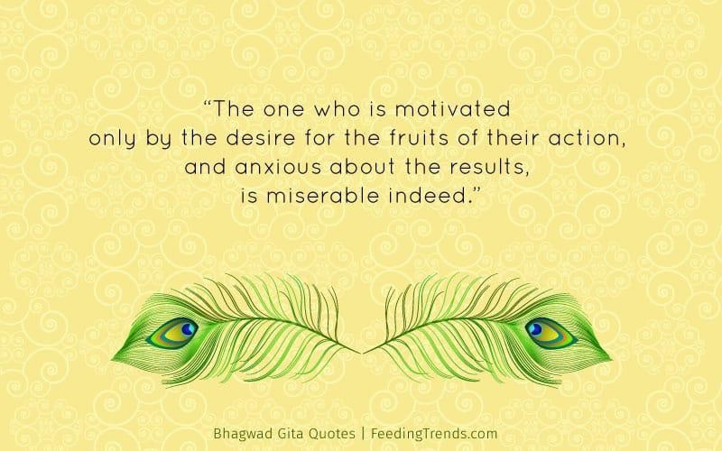 Those motivated only by desire for the fruits of their action are miserable : BG