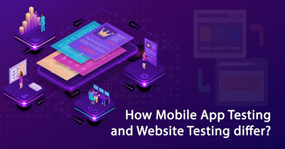 Mobile App Testing and Web Testing: How do they differ?