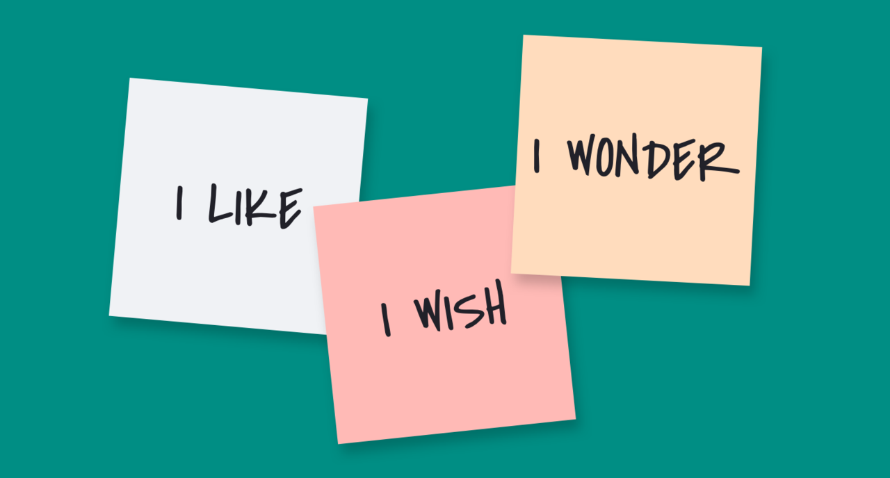 Quick Tip for Getting (& Giving!) Constructive Feedback: Use I Like, I  Wish, I Wonder