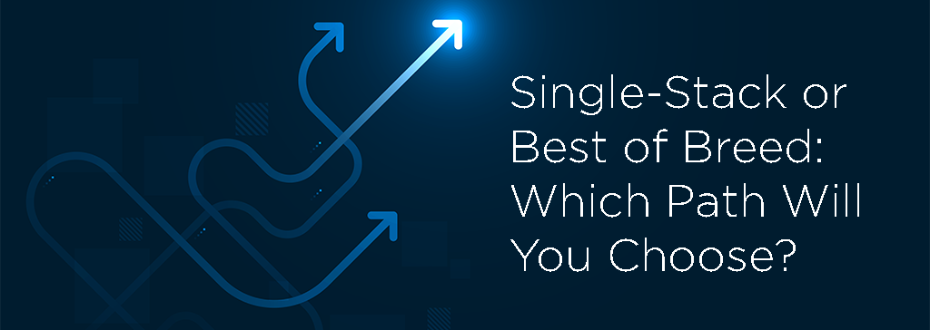 Single-Stack or Best of Breed: Which Path Will You Choose?