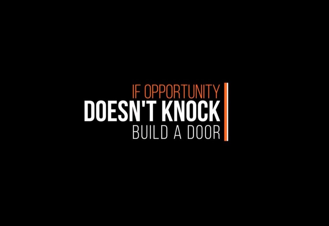 If Opportunity Doesn't Knock, Build A Door