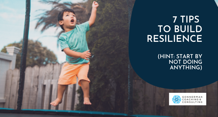 7 Tips to Cultivate Resilience