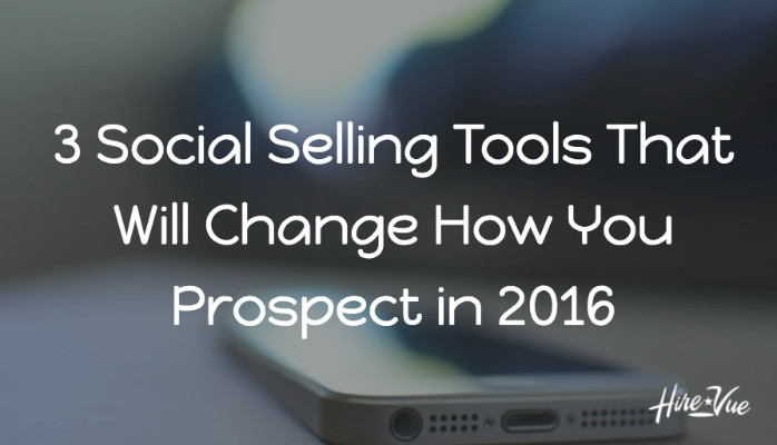3 Social Selling Tools That Will Change How You Prospect in 2016
