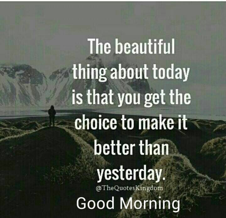 Today, you can make it better than yesterday!