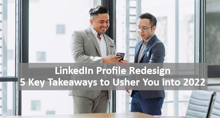 LinkedIn Profile Redesign: 5 Key Takeaways to Usher You Into 2022
