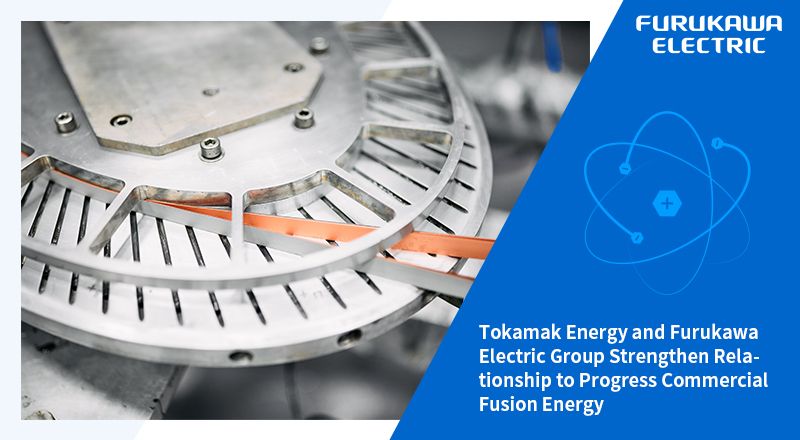 FURUKAWA ELECTRIC GROUP on LinkedIn: Tokamak Energy and Furukawa Electric Group Strengthen Relationship to…