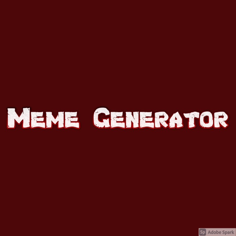 Meme Generator - Graphic Designer - Self-employed
