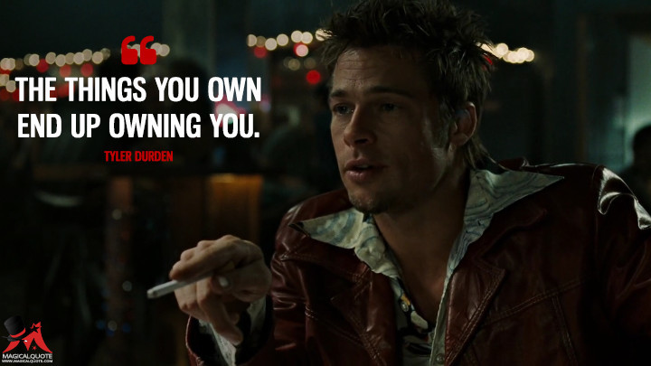 End up life. Tyler Durden цитаты. Бойцовский клуб афоризмы. The things you own end up owning you.