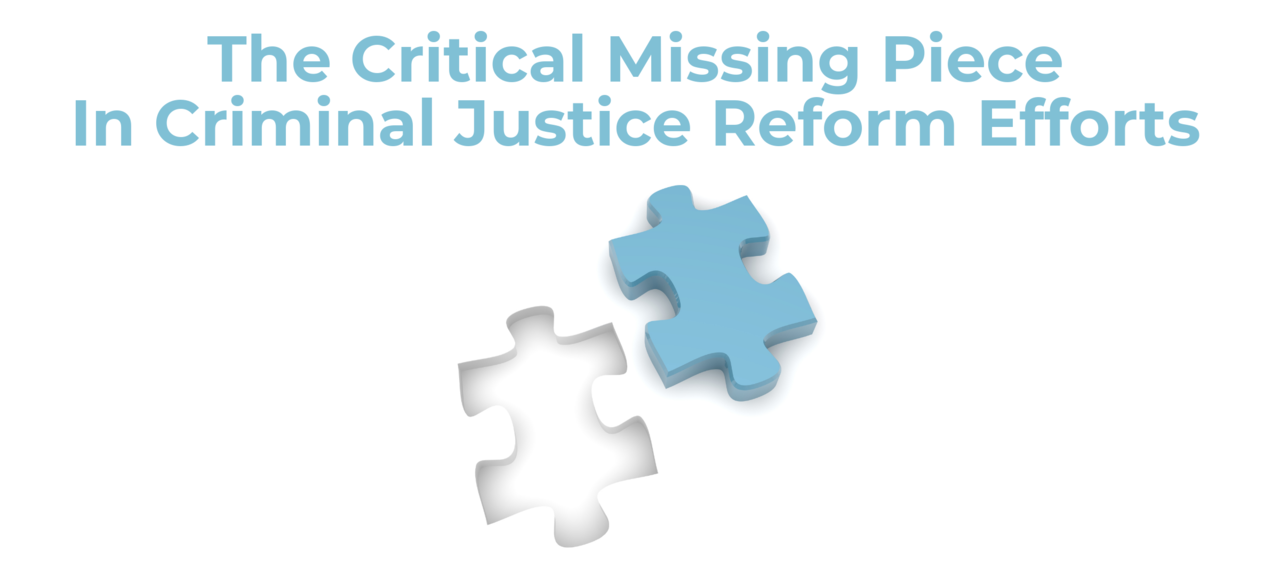 The critical missing piece in criminal justice reform efforts
