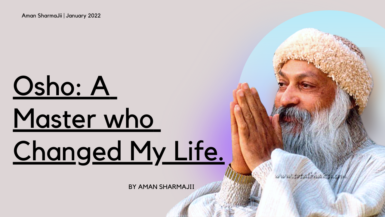Osho: A Master who Changed My Life.