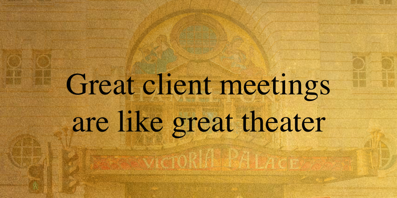 Why you should bring theater into your client relationship management practice
