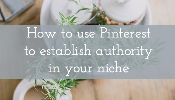 How to use Pinterest to Establish Authority in Your Niche