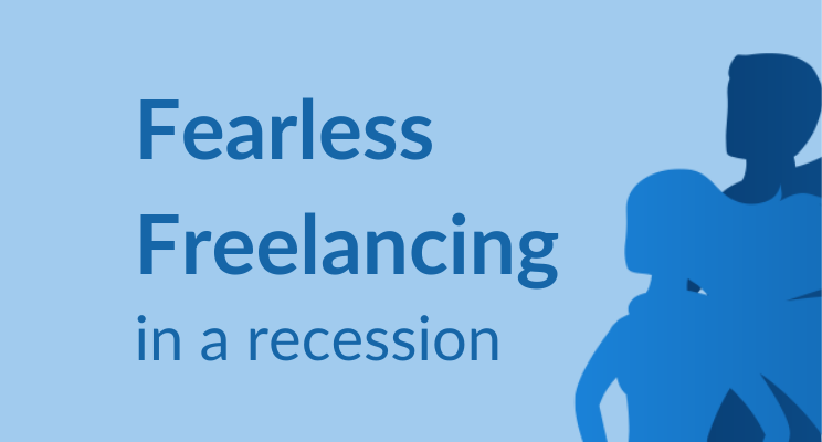 5 Secrets to Fearless Freelancing in a Recession