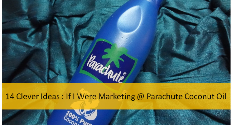 14 Clever Ideas:If I Were Marketing @ Parachute Coconut Oil