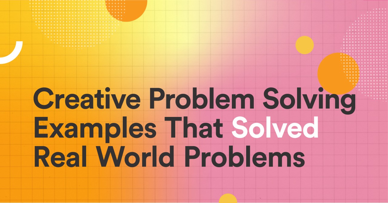 Creative Problem Solving Examples That Solved Real World Problems