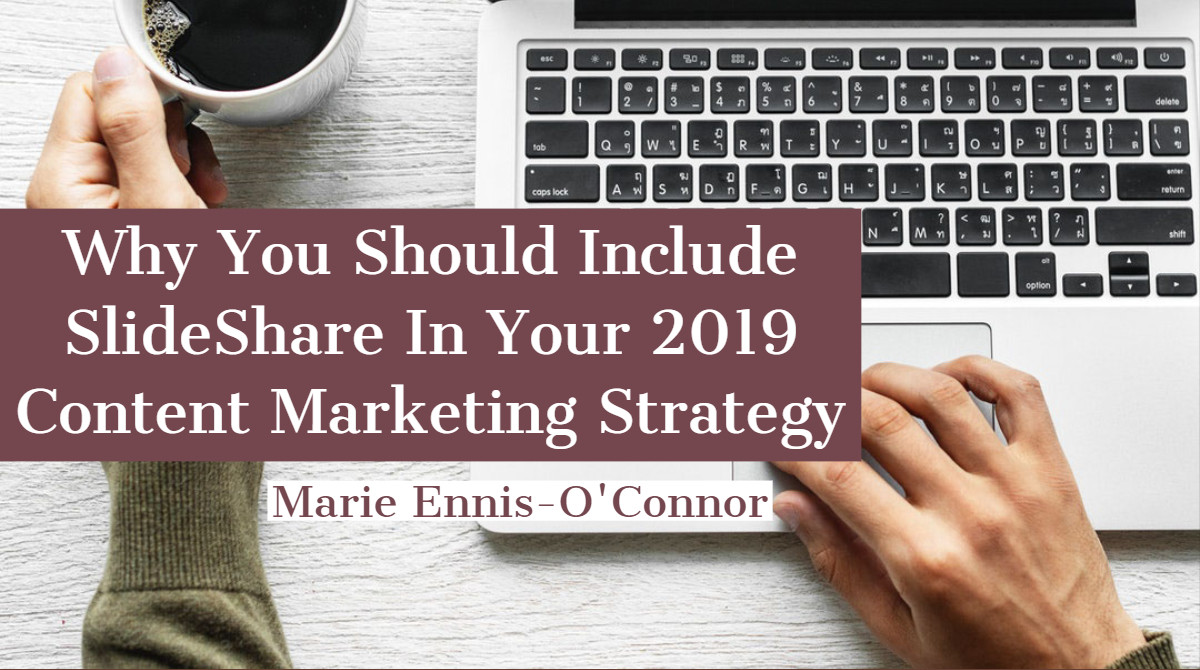 Why You Should Include SlideShare In Your 2019 Content Marketing Strategy