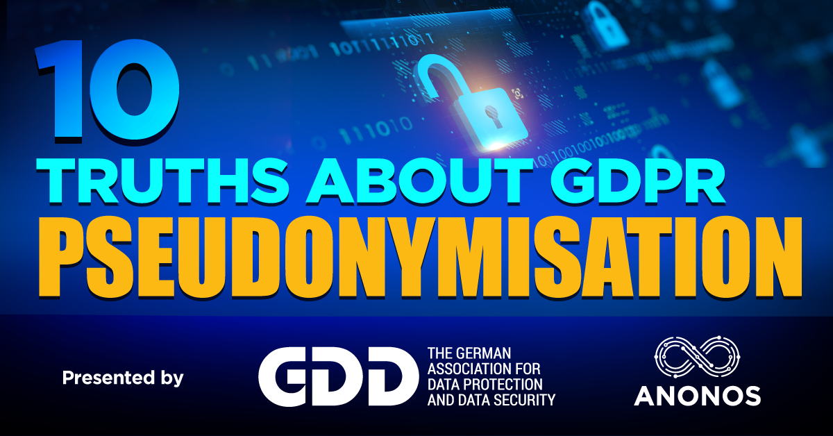 10 TRUTHS ABOUT GDPR PSEUDONYMISATION