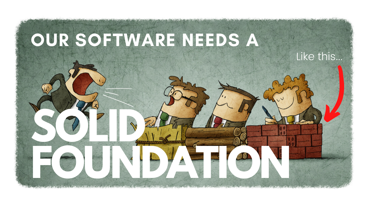 Why Your Software Needs a Solid Foundation