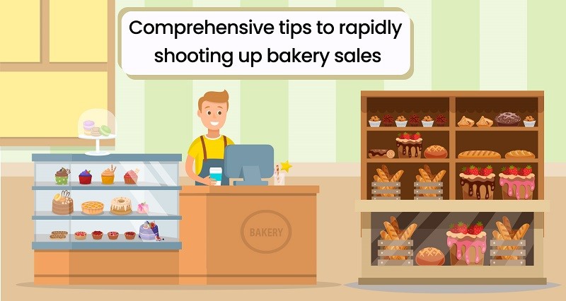 Comprehensive tips to rapidly shooting up bakery sales