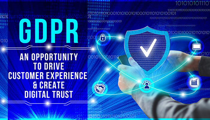 GDPR: an Opportunity to drive Customer Experience & Create Digital Trust