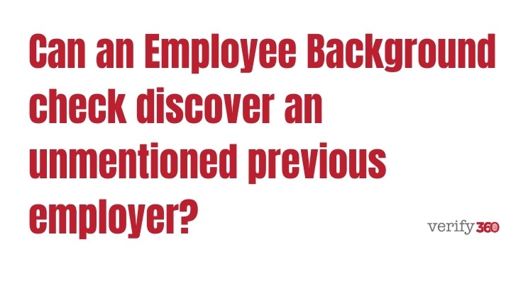 Can an employee background check discover an unmentioned previous employer?