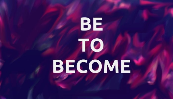 Be to Become Be to Become