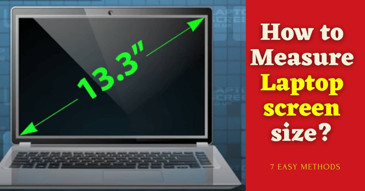 How To Measure Laptop Screen? 7 Easy Methods: