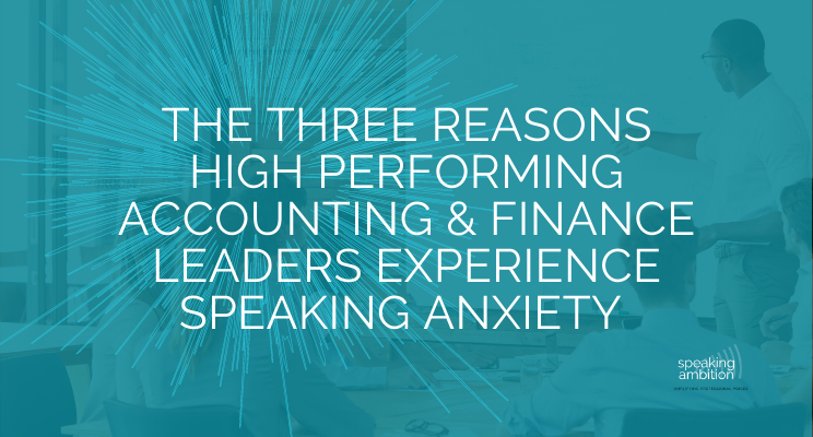 The three reasons high performing accounting & finance leaders experience speaking anxiety 