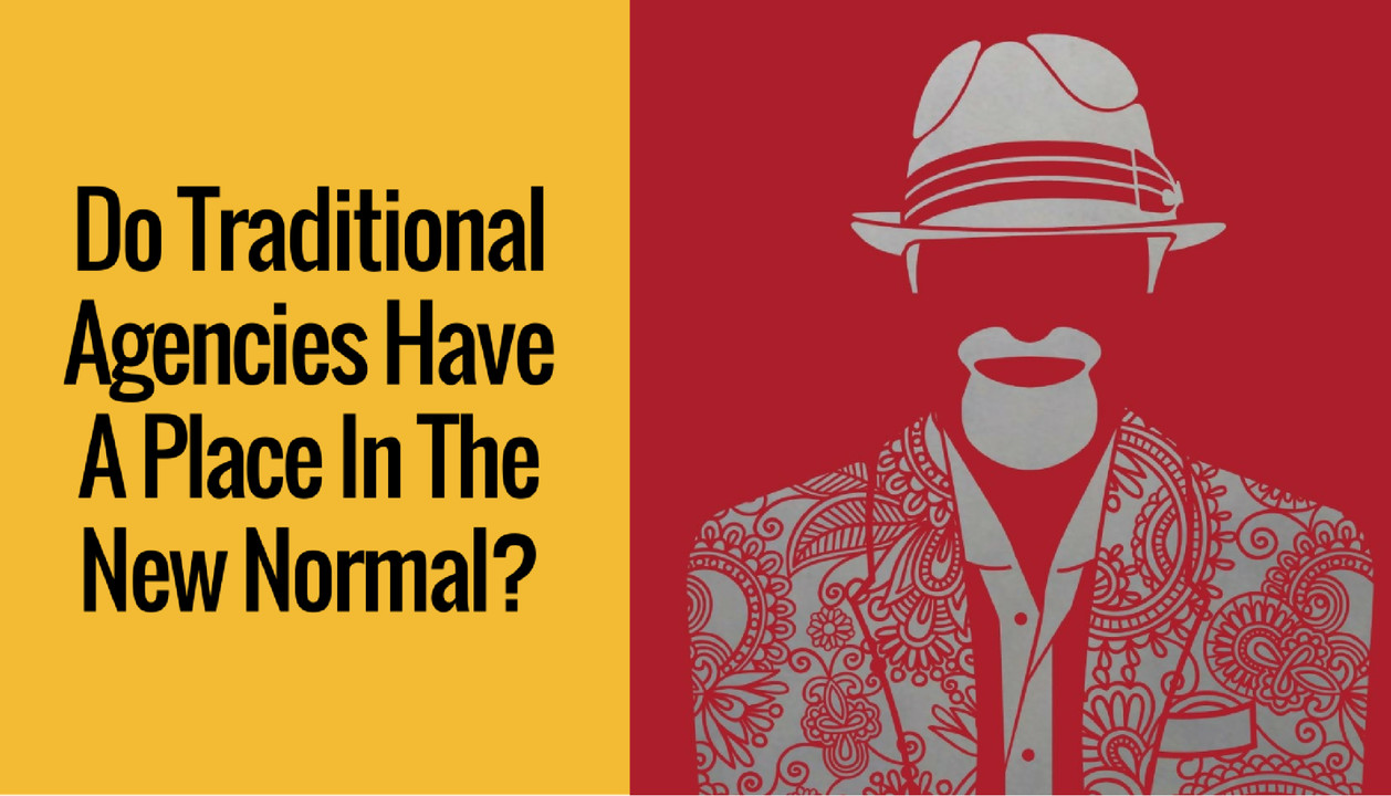 Do Traditional Agencies Have A Place In the New Normal?