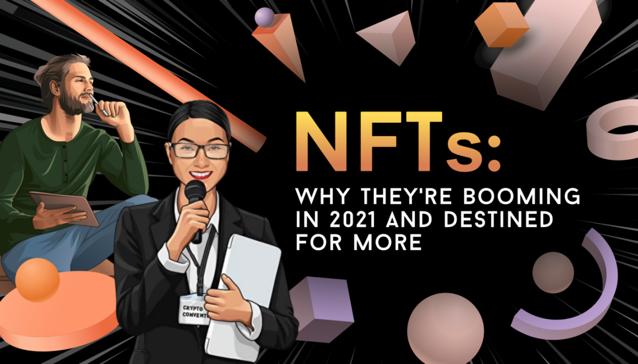 NFTs: Why They’re Booming in 2021 and Destined for More