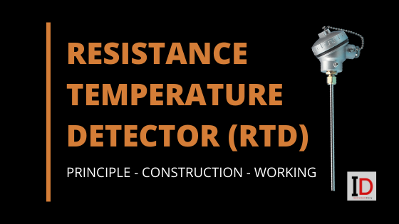 RESISTANCE TEMPERATURE DETECTOR ( RTD ) - PRINCIPLE - CONSTRUCTION - WORKING