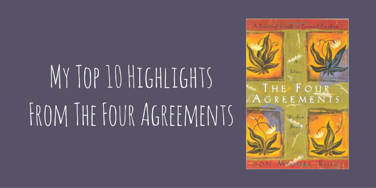 My Top 10 Highlights From The Four Agreements